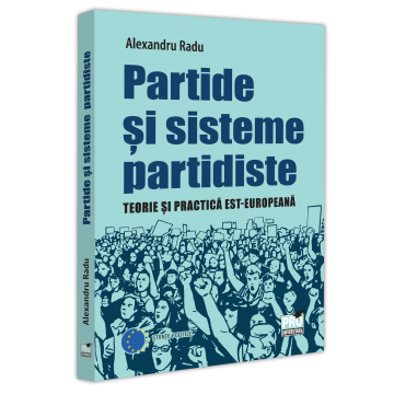 Political sciences - Parties and partisan systems. Eastern European theory and practice - Alexandru Radu