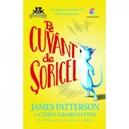 Literatură pentru copii - Pe cuvant de soricel - James Patterson, Chris Grabenstein