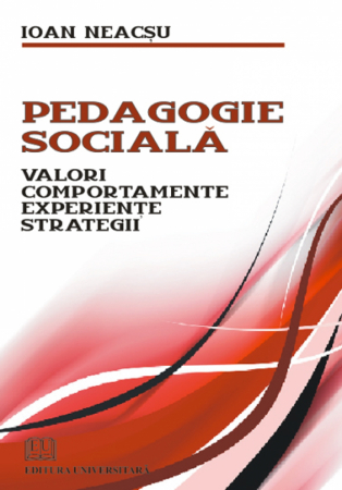 Didactică / Perfecționări - Pedagogie sociala - Valori, Comportamente, Experiente, Strategii -  Ioan Neacsu