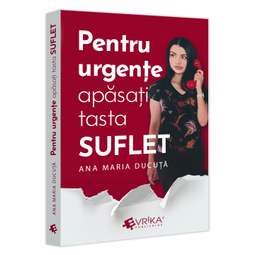 Roman - Pentru urgente, apasati tasta „SUFLET” - Ana Maria Ducuta