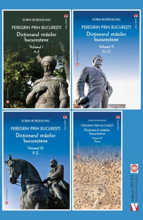 Timp liber - Peregrin prin Bucuresti. Dictionarul strazilor bucurestene. 4 volume - Bordusanu Sorin