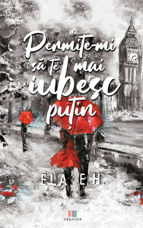 Roman - Permite-mi sa te mai iubesc putin - Ela E.H.