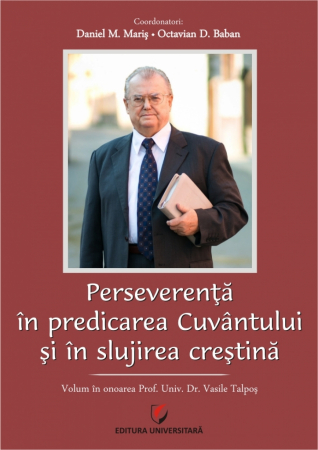Proceedings - Perseverenta in predicarea cuvantului si in slujirea crestina. Volum in onoarea prof. univ. dr. Talpos Vasile - Octavian Baban, Daniel Marius Maris