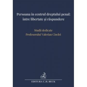 Legal and administrative sciences - The person at the center of criminal law: between freedom and responsibility. Studies dedicated to Professor Valerian Cioclei - Andra-Roxana Trandafir (Ilie), Cristina Rotaru