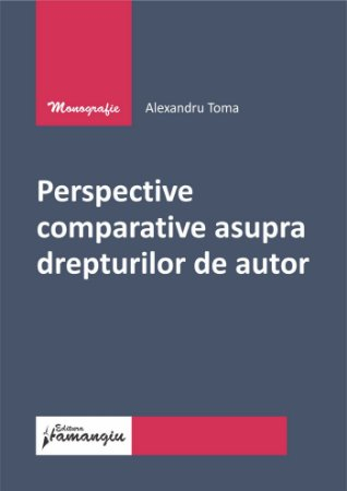 Drept - Perspective comparative asupra drepturilor de autor - Alexandru Toma
