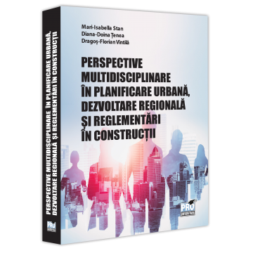 Law - Multidisciplinary perspectives in urban planning, regional development and construction regulations - Mari-Isabella Stan, Diana Doina Tenea, Dragos-Florian Vintila
