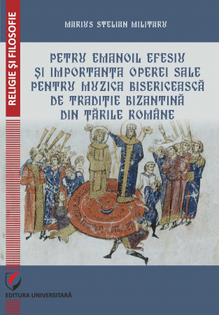 Religion and psilosophy - Petru Emanoil Efesiu and the importance of his work for church music of the Byzantine tradition in the Romanian Countries - Marius Stelian Miltaru
