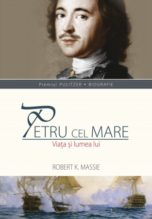 Istorie - Petru cel Mare. Viata si lumea lui - Robert K. Massie