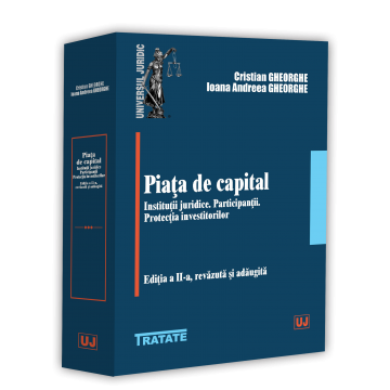 Drept - Piata de capital. Institutii juridice. Participantii. Protectia investitorilor. Editia a II-a, revazuta si adaugita -  Cristian Gheorghe, Ioana Andreea Gheorghe