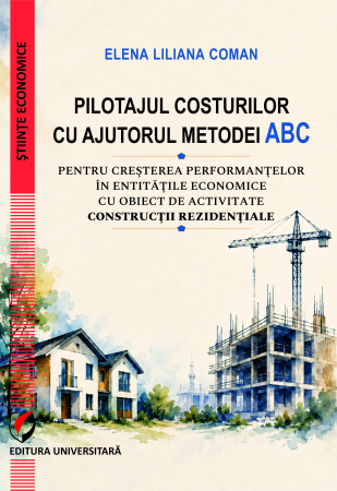 Științe economice - Pilotajul costurilor cu ajutorul metodei ABC pentru creşterea performanţelor în entităţile economice cu obiect de activitate "construcţii rezidențiale