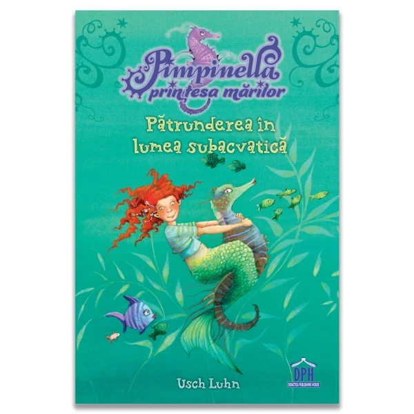 Timp liber - Pimpinella, printesa marilor. Volumul 1. Patrunderea in lumea subacvatica - Usch Luhn