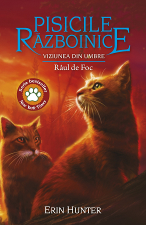 Literatură pentru copii - Pisicile Razboinice. Cartea XXXV. Viziunea din umbre. Raul de Foc - Erin Hunter