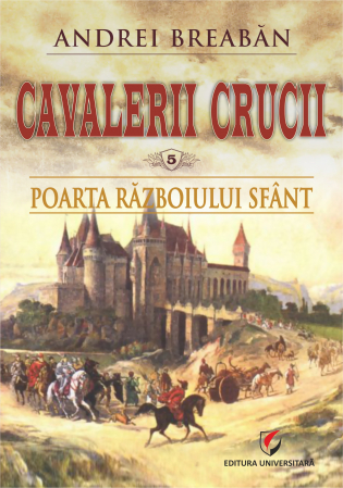 Roman - Cavalerii Crucii - Volumul 5. Poarta razboiului sfant - Andrei Breaban