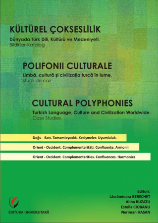 Filologie - Polifonii culturale. Limba, Cultura și Civilizația turcă în Lume. Studii de Caz. KÜLTÜREL ÇOKSESLILIK.Dünyada Türk Dili, Kültürü ve Medeniyeti. Bildiriler-Katalog