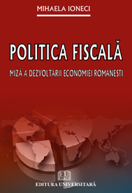 Finanțe / Bănci - Politica fiscala - Miza a dezvoltarii economiei romanesti - Mihaela Ioneci