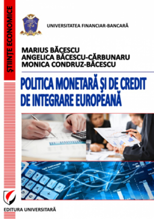 Finanțe / Bănci - Politica monetara si de credit de integrare europeana - Marius Bacescu