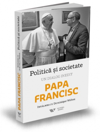 Timp liber - Politica si societate. Un dialog inedit - Dominique Wolton, Papa Francisc