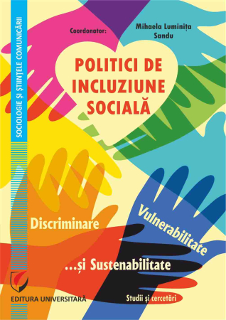 Sociologie și Științele comunicării - Politici de incluziune socială. Discriminare, vulnerabilitate şi sustenabilitate. studii şi cercetări
