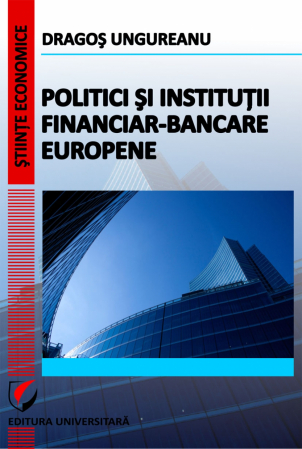 Finanțe / Bănci - Politici si institutii financiar-bancare europene - Dragos Ungureanu