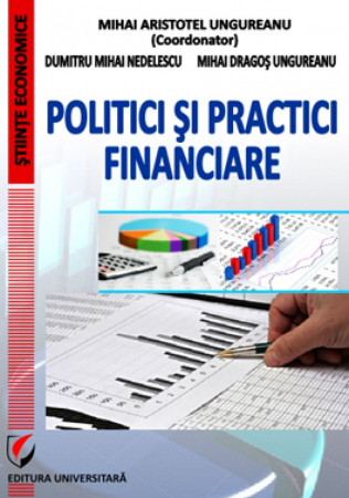 Finanțe / Bănci - Politici si practici financiare - Mihai Nedelescu, Dragos Ungureanu, Mihai Aristotel Ungureanu - Coordonator