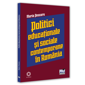 Didactică / Perfecționări - Politici si strategii educationale si sociale contemporane in Romania - Maria Pescaru