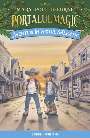Literatură pentru copii - Povești ilustrate - Portalul Magic nr. 10. Aventuri in Vestul salbatic. Editia a IV-a - Osborne Mary Pope