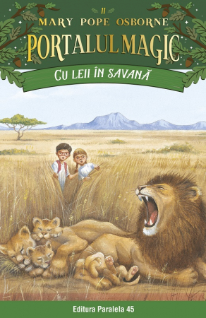 Cărți pentru copii - Portalul Magic nr. 11. Cu leii in savana. Editia a IV-a - Osborne Mary Pope