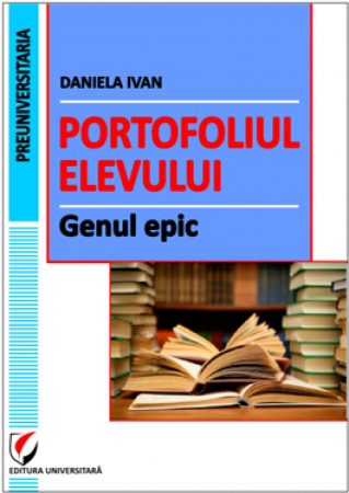 Cartea pentru școală - Portofoliul elevului. Genul epic - Daniela Ivan