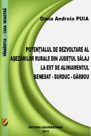 Geografie - Potentialul de dezvoltare al asezarilor rurale din judetul Salaj la est de aliniamentul Benesat - Surduc - Garbou - Oana Andreia Puia