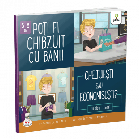 Literatură pentru copii - Povești ilustrate - Poti fi chibzuit cu banii. Cheltuiesti sau economisesti? - Connie Colwell Miller