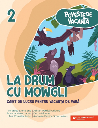 Cartea pentru școală - Poveste de vacanta. La drum cu Mowgli. Caiet de lucru pentru vacanta de vara clasa a II-a - Andreea-Elena Ene, Roxana Mammadov, Ana-Cornelia Robu