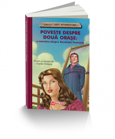 Literatură pentru copii - Poveste despre doua orase. O istorisire despre Revolutia Franceza. Colectia clasici internationali - Charles Dickens