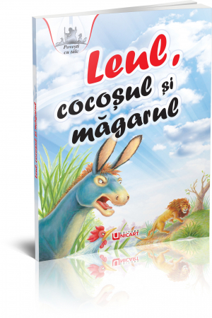 Literatură pentru copii - Povești ilustrate - Povesti cu talc. Leul, cocosul si magarul - Esop