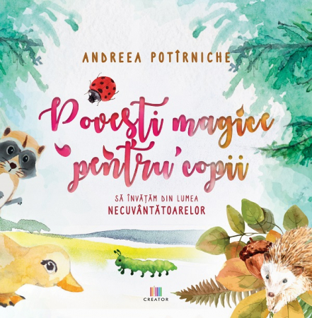 Children's literature - Illustrated stories - Magical stories for children. Let's learn from the world of non-speakers - Andreea Potirniche