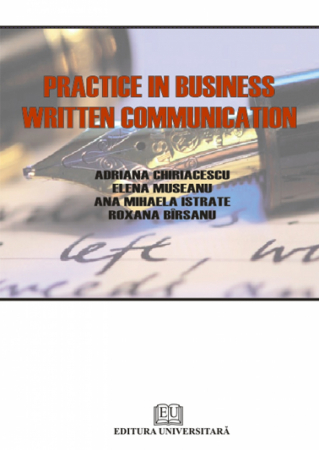 Limbi și literaturi străine - Practice in business written communication - Ana Mihaela Istrate, Adriana Chiriacescu, Elena Museanu, Roxana Birsanu