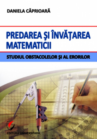 Matematică - Predarea si invatarea matematicii. Studiul obstacolelor si al erorilor