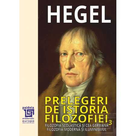 RELIGIE ȘI FILOSOFIE - Prelegeri de istorie a filozofiei Volumul III - Georg Wilhelm Friedrich Hegel