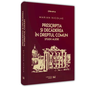 Drept - Prescriptia si decaderea in dreptul comun. Studii alese - Marian Nicolae