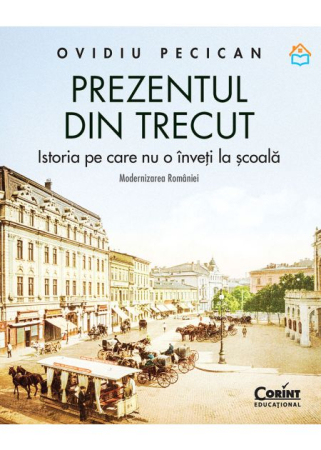 HISTORY - The present from the past. The history you don't learn in school. The modernization of Romania - Ovidiu Pecican