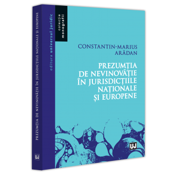Drept - Prezumtia de nevinovatie in jurisdictiile nationale si europene - Constantin-Marius Aradan