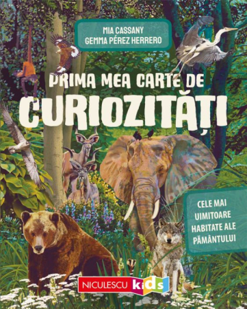 Timp liber - Prima mea carte de curiozitati. Cele mai uimitoare habitate ale Pamantului - Mia Cassany, Gemma Perez Herrero