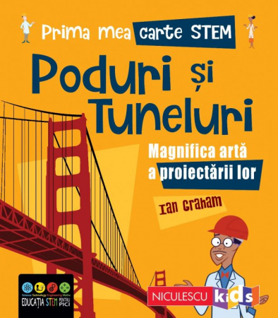 Cărți pentru copii - Prima mea carte STEM. Poduri si tuneluri. Magnifica arta a proiectarii - Ian Graham