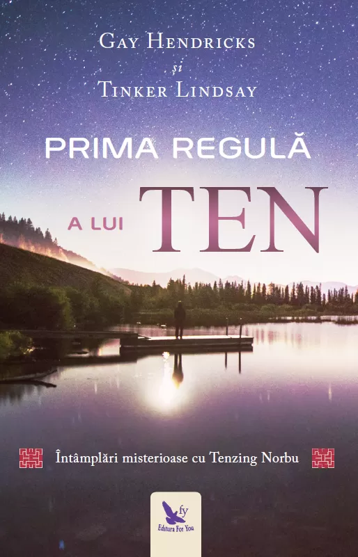 Spiritualitate - Prima regula a lui Ten. Intamplari misterioase cu Tenzing Norbu – Gay Hendricks, Tinker Lindsay