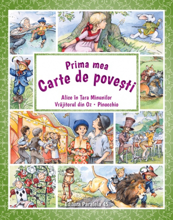 Literatură pentru copii - Povești ilustrate - Prima mea carte de povesti. Alice in Tara Minunilor, Vrajitorul din Oz, Pinocchio - Frank L. Baum, Lewis Carroll, Carlo Collodi