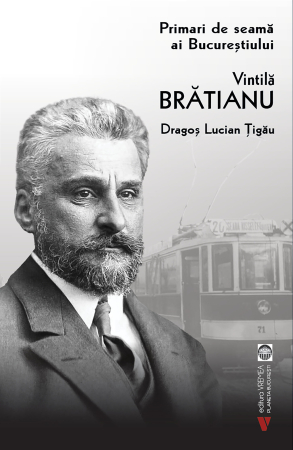 Timp liber - Primari de seama ai Bucurestiului. Vintila Bratianu - Tigau Dragos Lucian