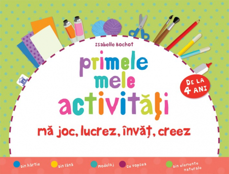 Timp liber - Primele mele activitati. Ma joc, lucrez, invat, creez. 4 ani+ - Isabelle Bochot