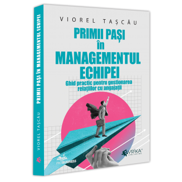 Management - First steps in team management. Practical guide for managing employee relations - Viorel Tascau
