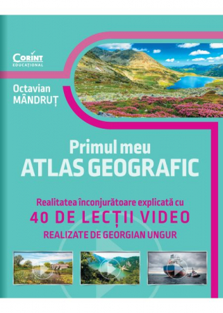 Preuniversitaria - Primul meu atlas geografic. Realitatea inconjuratoare explicata cu 40 de lectii video - Octavian Mandrut