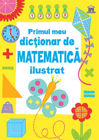Cartea pentru școală - Primul meu dictionar de matematica ilustrat - Kirsteen Rogers