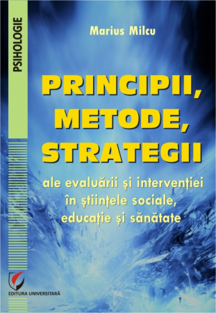 Psihologie - Principii, metode, strategii ale evaluarii si interventiei in stiintele sociale, educatie si sanatate - Marius Milcu